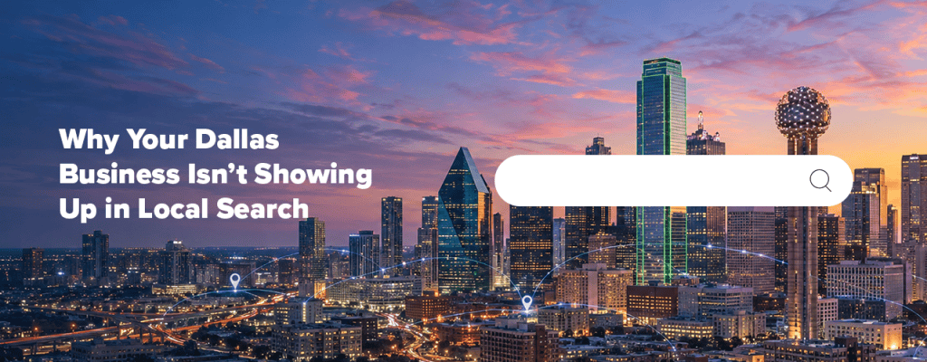 Why Your Dallas Business Isn’t Showing Up in Local Search
